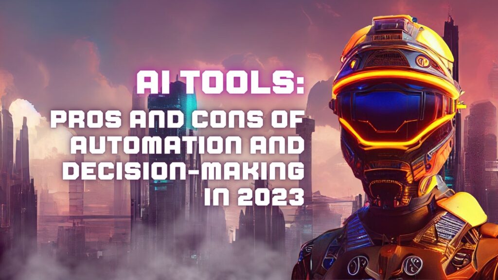 AI Tools: Pros and Cons of Automation and Decision-Making in 2023 abedin tech blog